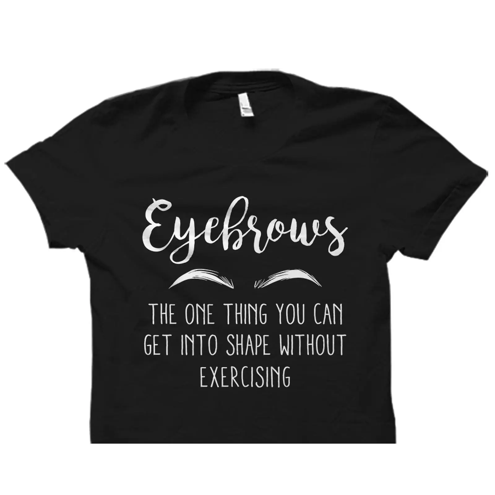 Beauty Makeup Quotes Short - Maglietta con Frase Divertente sulle Sopracciglia